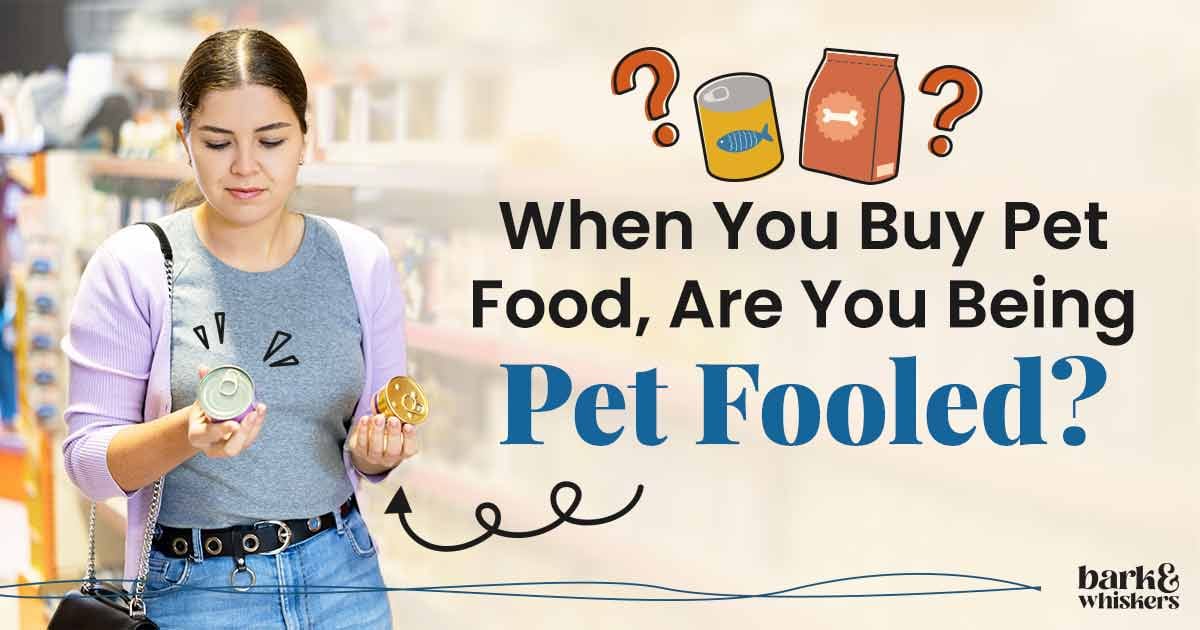 When You Buy Pet Food Are You Being Pet Fooled